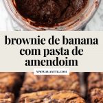 montagem com duas imagens: massa de brownie de banana no processador de alimentos (primeira), fatia de brownie de banana com pasta de amendoim (segunda)